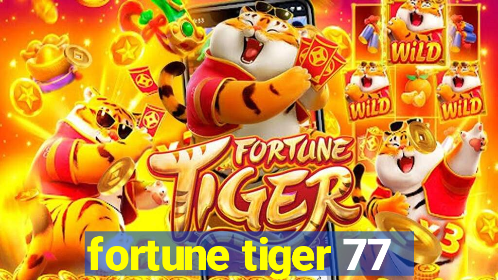 fortune tiger 77