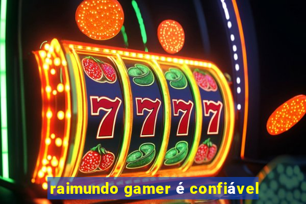 raimundo gamer é confiável