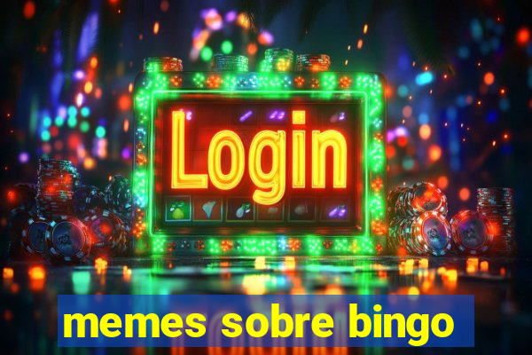 memes sobre bingo