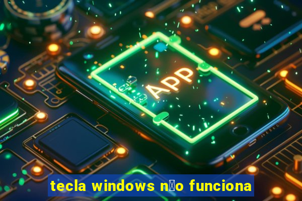 tecla windows n茫o funciona