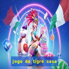 jogo do tigre casa de aposta