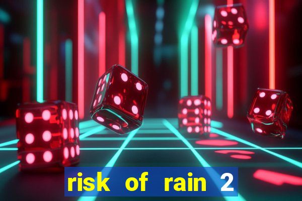 risk of rain 2 tier list