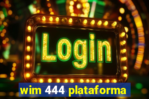 wim 444 plataforma