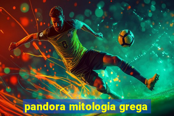 pandora mitologia grega