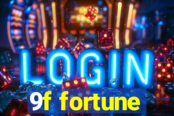 9f fortune