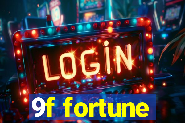 9f fortune