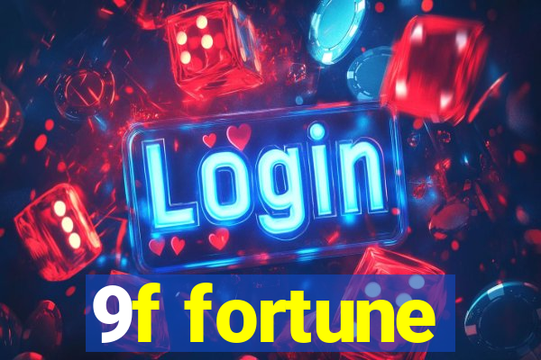 9f fortune