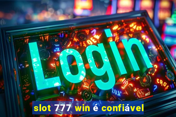 slot 777 win é confiável