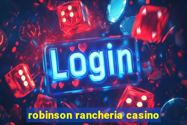 robinson rancheria casino