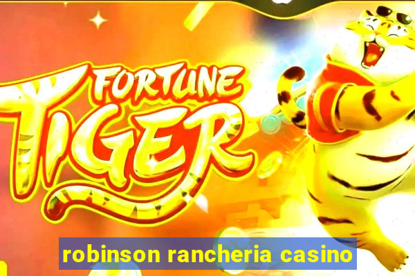 robinson rancheria casino