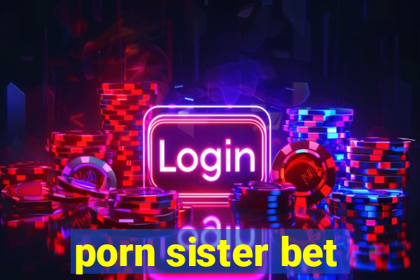 porn sister bet