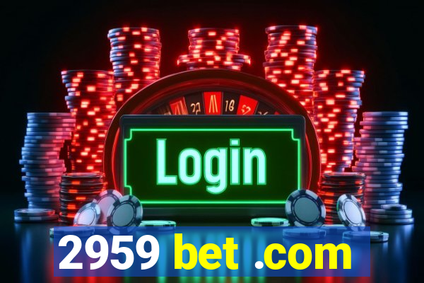 2959 bet .com