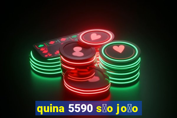 quina 5590 s茫o jo茫o