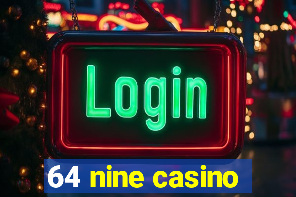 64 nine casino