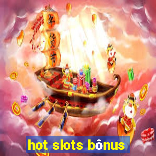 hot slots bônus