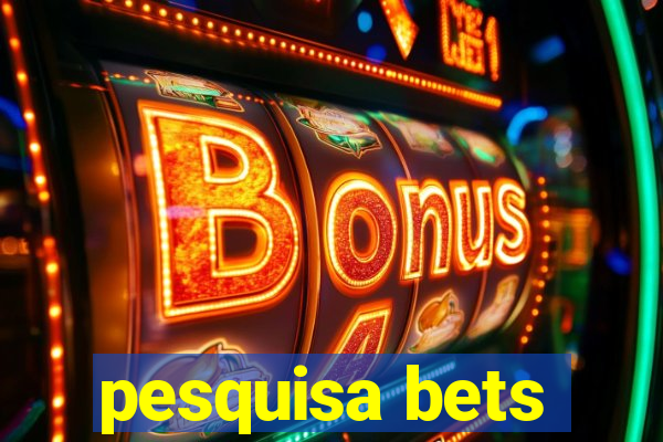 pesquisa bets