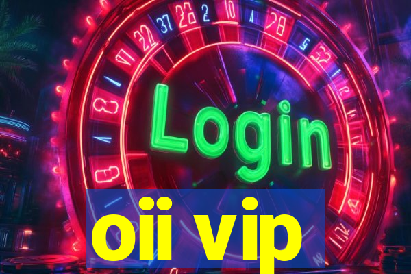 oii vip