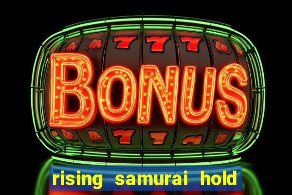 rising samurai hold and win slot