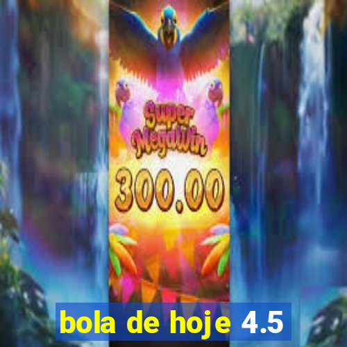 bola de hoje 4.5