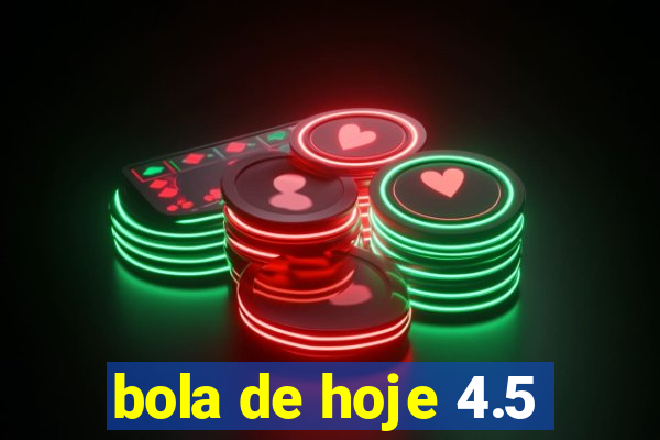 bola de hoje 4.5