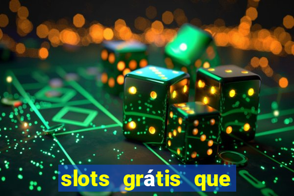 slots grátis que pagam dinheiro de verdade