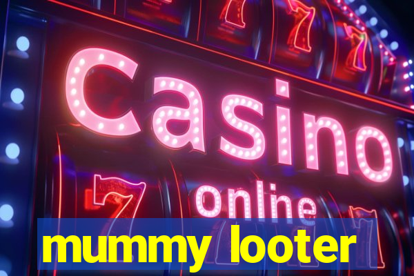 mummy looter