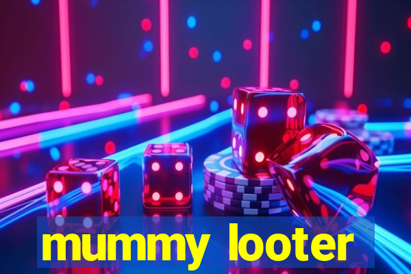 mummy looter