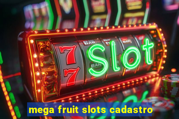 mega fruit slots cadastro