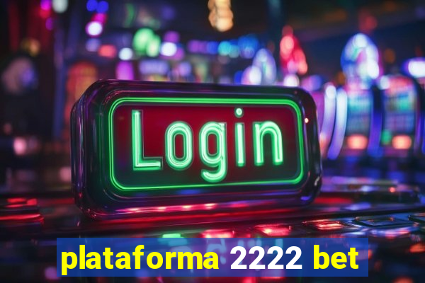 plataforma 2222 bet