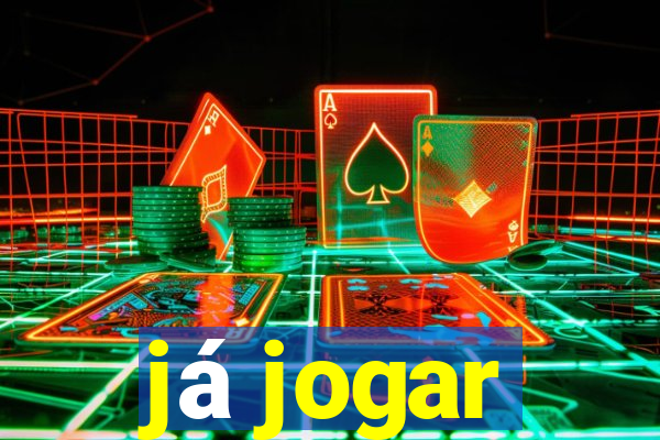 já jogar