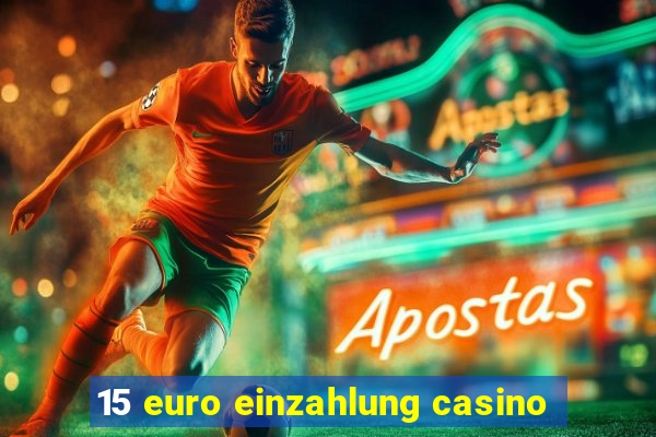 15 euro einzahlung casino