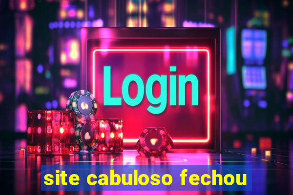 site cabuloso fechou