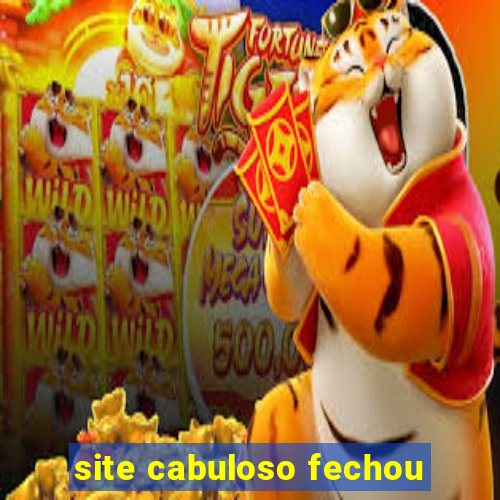 site cabuloso fechou