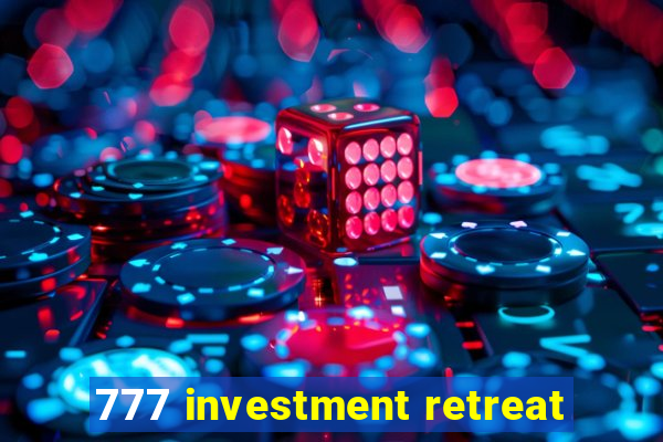 777 investment retreat