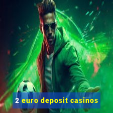 2 euro deposit casinos