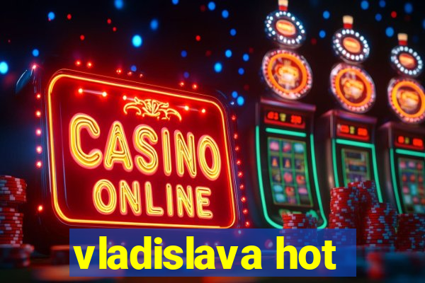 vladislava hot