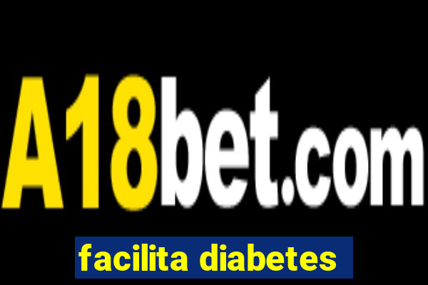 facilita diabetes