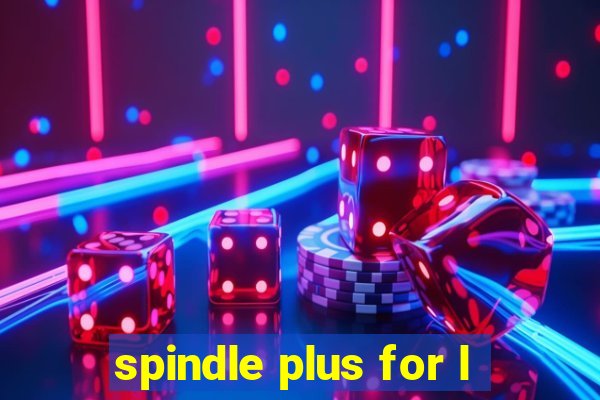 spindle plus for l