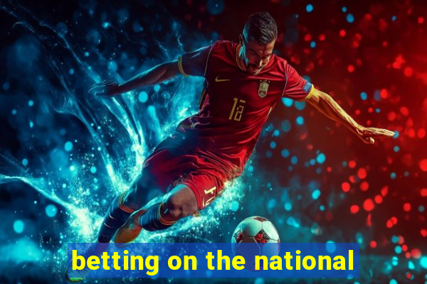 betting on the national