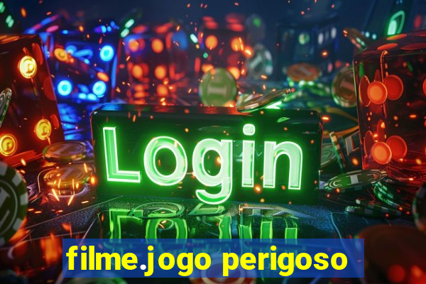 filme.jogo perigoso