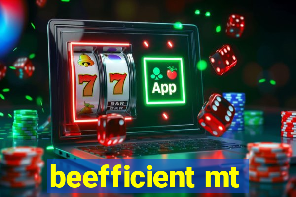 beefficient mt