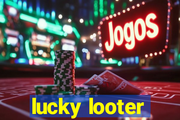 lucky looter