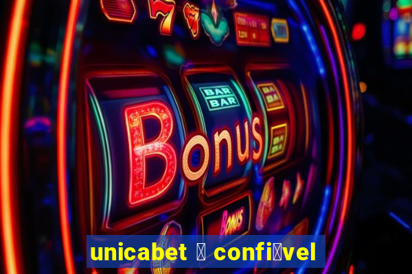 unicabet 茅 confi谩vel