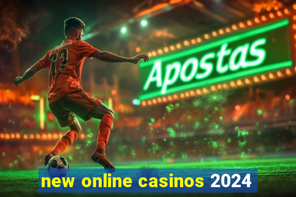 new online casinos 2024