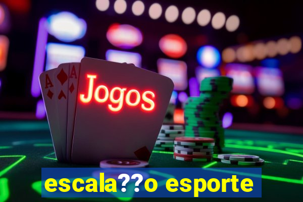 escala??o esporte