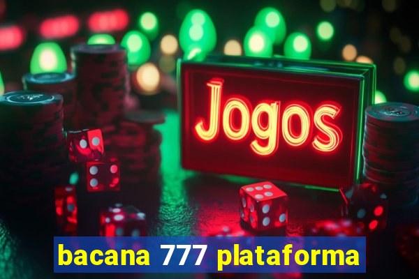 bacana 777 plataforma