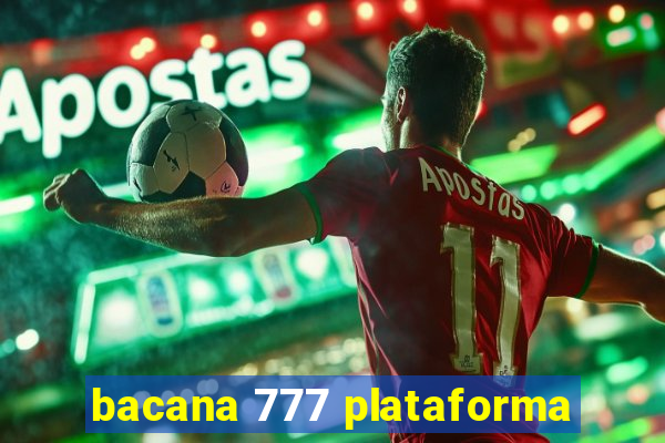 bacana 777 plataforma