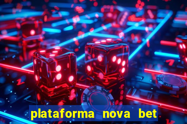 plataforma nova bet com bonus de cadastro