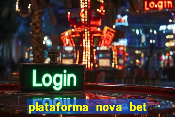 plataforma nova bet com bonus de cadastro