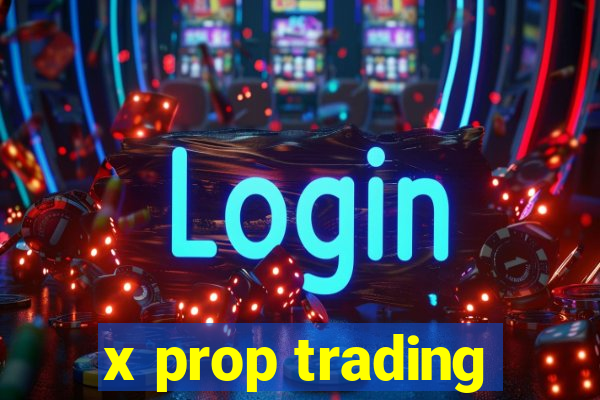 x prop trading